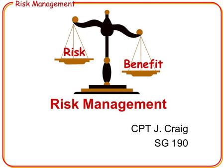 Risk Management CPT J. Craig SG 190 Risk Benefit.