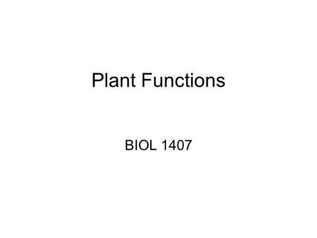 Plant Functions BIOL 1407. Essential Nutrients Chemicals that organism cannot produce Must be acquired from environment Required to complete life cycle.