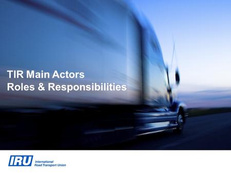 TIR Main Actors Roles & Responsibilities. 2 TIR Main Actors UNECE & TIR Convention Bodies TIR Carnet Holders IRU Nationallevel International level Customs.