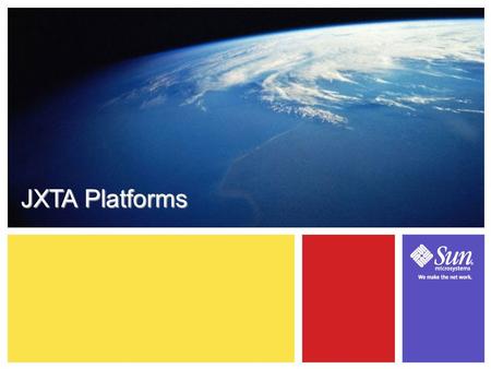 3-1 JXTA Platforms. 3-1 Learning Objectives ● Learn about the different platform implementations of the JXTA protocols – Features provided by each implementation.