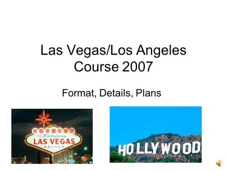 Las Vegas/Los Angeles Course 2007 Format, Details, Plans.