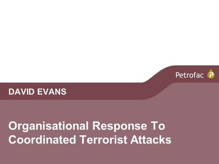 Organisational Response To Coordinated Terrorist Attacks DAVID EVANS.