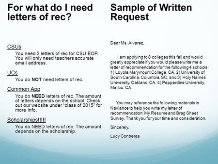 Sample of Written Request Dear Ms. Alvarez, I am applying to 8 colleges this fall and would greatly appreciate if you would please write me a letter of.