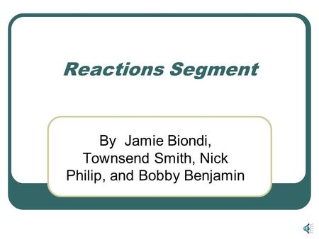 Reactions Segment By Jamie Biondi, Townsend Smith, Nick Philip, and Bobby Benjamin.