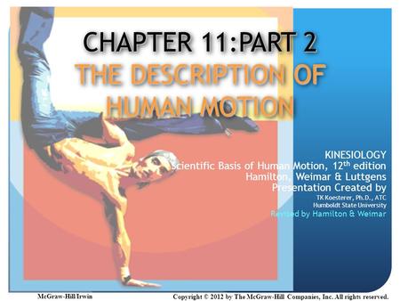 CHAPTER 11:PART 2 THE DESCRIPTION OF HUMAN MOTION KINESIOLOGY Scientific Basis of Human Motion, 12 th edition Hamilton, Weimar & Luttgens Presentation.