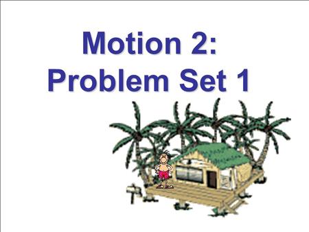 Motion 2: Problem Set 1. DIRECTIONS Answer the questions and solve the problems on a separate sheet of paper. Be sure to show all work on the problems.