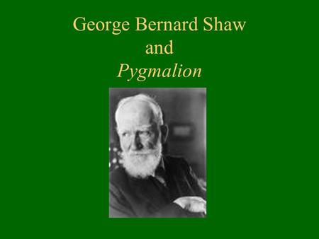 George Bernard Shaw and Pygmalion