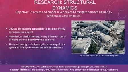 RESEARCH: STRUCTURAL DYNAMICS Devices are installed in buildings to dissipate energy during a seismic event New devices dissipate energy using different.