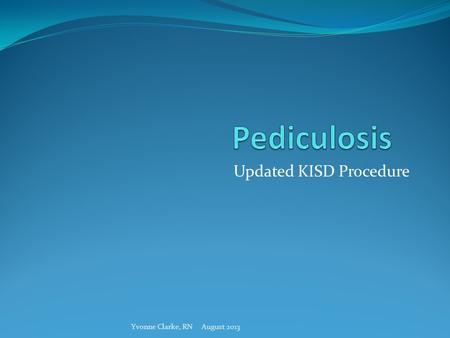 Updated KISD Procedure Yvonne Clarke, RN August 2013.