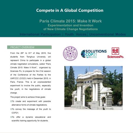 Compete in A Global Competition Paris Climate 2015: Make It Work Experimentation and Invention of New Climate Change Negotiations PROJECT OVERVIEW From.