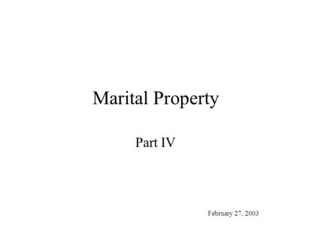 Marital Property Part IV February 27, 2003. 1981 – Hal and Wendy marry 1982 – Hal’s father leaves him house which becomes T/E 1985 – Wendy contributes.