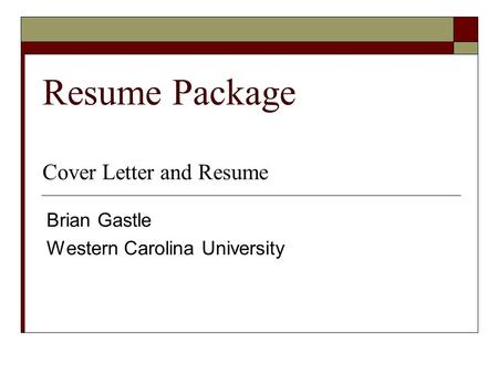 Resume Package Cover Letter and Resume Brian Gastle Western Carolina University.