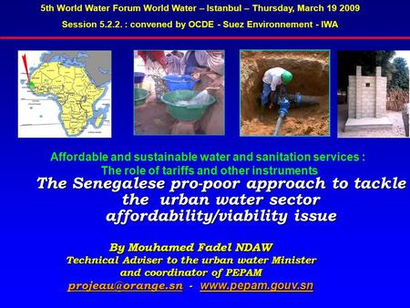 The Senegalese pro-poor approach to tackle the urban water sector affordability/viability issue 5th World Water Forum World Water – Istanbul – Thursday,