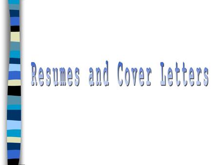 PREPARE AN EFFECTIVE RESUME 1.Summary of your qualifications and experiences 2. Include only the most important information: