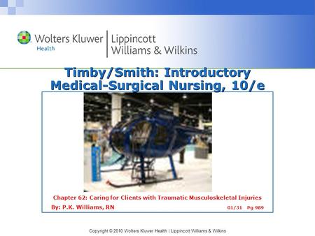 Copyright © 2010 Wolters Kluwer Health | Lippincott Williams & Wilkins Timby/Smith: Introductory Medical-Surgical Nursing, 10/e Chapter 62: Caring for.