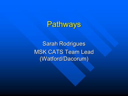 Pathways Sarah Rodrigues MSK CATS Team Lead (Watford/Dacorum)