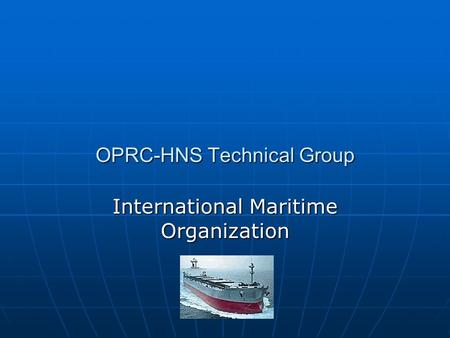 OPRC-HNS Technical Group International Maritime Organization.