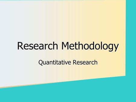 Research Methodology Quantitative Research. The Section covers the following areas Overview of the Research Process:-  Formulating a Research Problem.