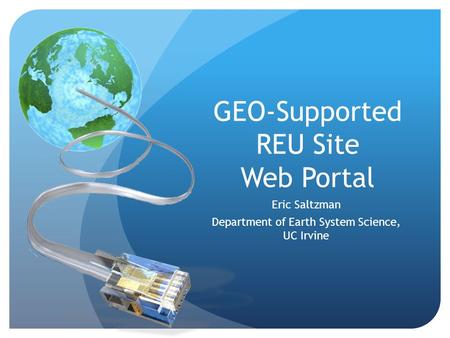 GEO-Supported REU Site Web Portal Eric Saltzman Department of Earth System Science, UC Irvine.