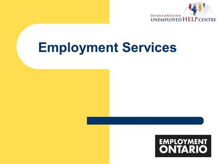 Employment Services. DRUHC History  Established in 1983  Specialize in Employment Counselling Services formerly adult now all eligible job seekers in.