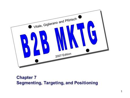 1 2007 Edition Vitale, Giglierano and Pförtsch Chapter 7 Segmenting, Targeting, and Positioning.