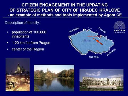 CITIZEN ENGAGEMENT IN THE UPDATING OF STRATEGIC PLAN OF CITY OF HRADEC KRÁLOVÉ - an example of methods and tools implemented by Agora CE GERMANY POLAND.