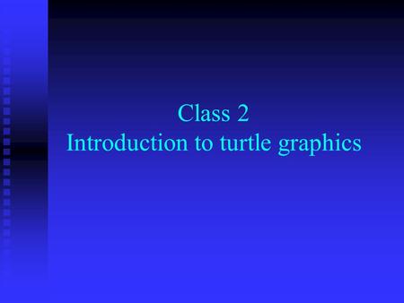 Class 2 Introduction to turtle graphics