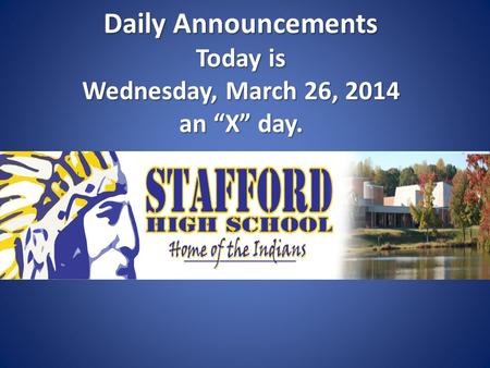 Daily Announcements Today is Wednesday, March 26, 2014 an “X” day. Daily Announcements Today is Wednesday, March 26, 2014 an “X” day.