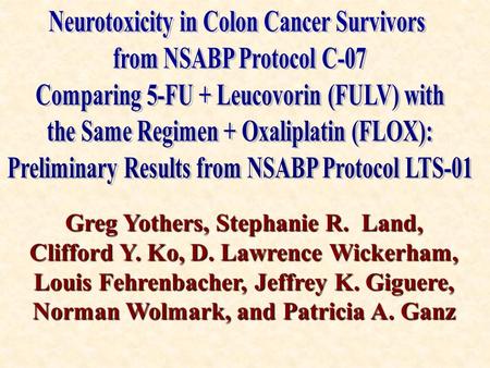 Greg Yothers, Stephanie R. Land, Clifford Y. Ko, D. Lawrence Wickerham, Louis Fehrenbacher, Jeffrey K. Giguere, Norman Wolmark, and Patricia A. Ganz.