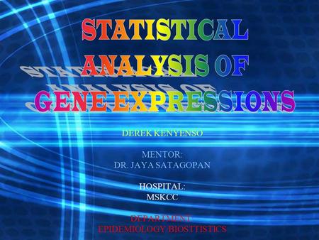 DEREK KENYENSO MENTOR: DR. JAYA SATAGOPAN HOSPITAL: MSKCC DEPARTMENT: EPIDEMIOLOGY/BIOSTTISTICS.