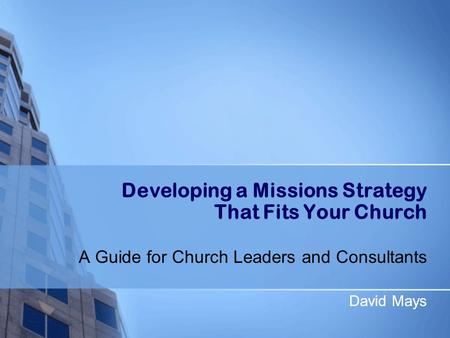 David Mays Developing a Missions Strategy That Fits Your Church A Guide for Church Leaders and Consultants David Mays.