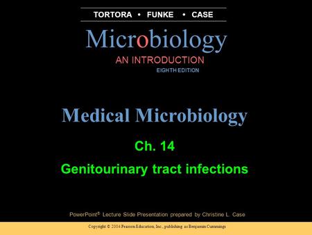 Copyright © 2004 Pearson Education, Inc., publishing as Benjamin Cummings PowerPoint ® Lecture Slide Presentation prepared by Christine L. Case Microbiology.