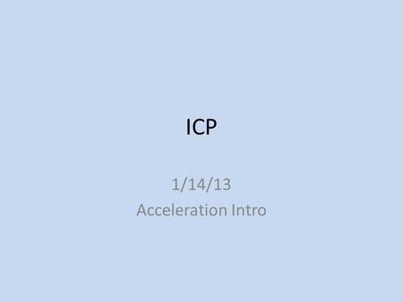 ICP 1/14/13 Acceleration Intro. Warmup Draw the speed triangle, and write the three formulas that come from it.