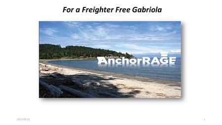 For a Freighter Free Gabriola 2015-09-121. Establishing new anchorages is unprecedented 2015-09-122.