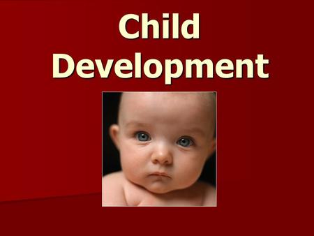 Child Development. Infancy Birth to 1 ½ years Fastest growing period Fastest growing period Weight tripled Weight tripled Height doubled Height doubled.