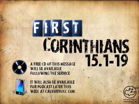 C O R I N T H I A S N IT S F R 15. 1 - 19 A free CD of this message will be available following the service It will also be available for podcast later.