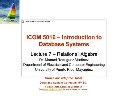 Database System Concepts, 6 th Ed. ©Silberschatz, Korth and Sudarshan See www.db-book.com for conditions on re-usewww.db-book.com ICOM 5016 – Introduction.