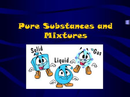 Pure Substances and Mixtures