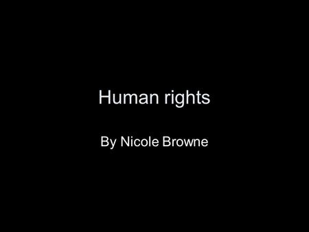 Human rights By Nicole Browne. Central idea: People respond in different ways when displacement occurs due to the loss of human rights.