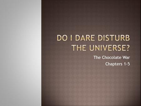 The Chocolate War Chapters 1-5. Here are some of the major themes and issues:  Abuse of power  What makes a hero  Loneliness  Peer pressure or intimidation.