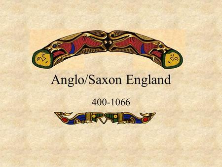 Anglo/Saxon England 400-1066. England during the Anglo-Saxon time period, 400- 1066 A.D.