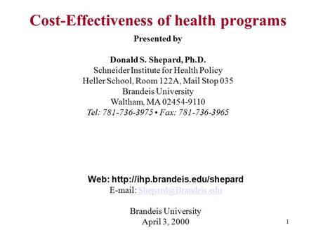 1 Presented by Donald S. Shepard, Ph.D. Schneider Institute for Health Policy Heller School, Room 122A, Mail Stop 035 Brandeis University Waltham, MA 02454-9110.