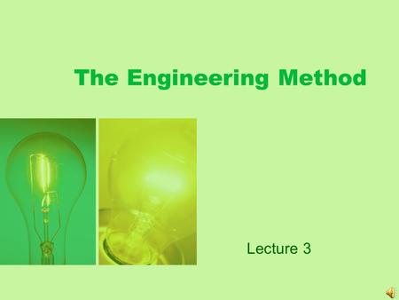 The Engineering Method Lecture 3. What is an Engineer? An Engineer is not defined by her product –Nano-robots –Airplanes –Embedded Computers An engineer.