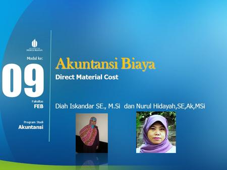 Modul ke: Fakultas Program Studi Akuntansi Biaya Direct Material Cost Diah Iskandar SE., M.Si dan Nurul Hidayah,SE,Ak,MSi 09 FEB Akuntansi.