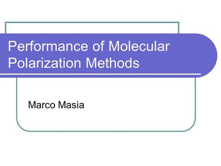 Performance of Molecular Polarization Methods Marco Masia.