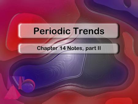 Periodic Trends Chapter 14 Notes, part II. Atomic Size Atomic size increases down a group.Atomic size increases down a group. Atomic size decreases from.