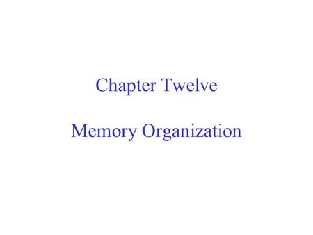 Chapter Twelve Memory Organization