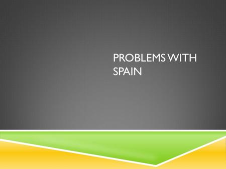 PROBLEMS WITH SPAIN. Today’s objectives  1) Explain why the United States was interested in Cuba  Discuss how the sinking of the U.S.S. Maine affected.