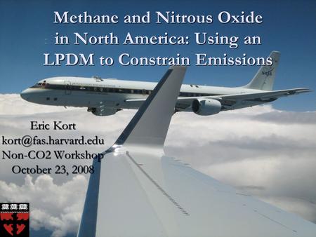 Methane and Nitrous Oxide in North America: Using an LPDM to Constrain Emissions Eric Kort Non-CO2 Workshop October 23, 2008.