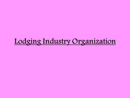 Lodging Industry Organization. Review of levels of service …. Full service--- full service,convention, luxury, resort, extended stay, condominium Limited.